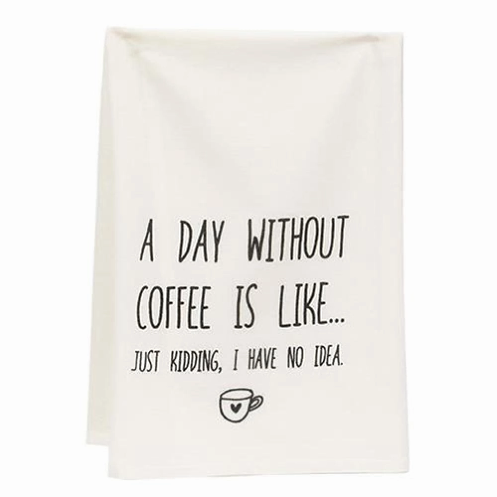 *A Day Without Coffee Is Like Dish Towel