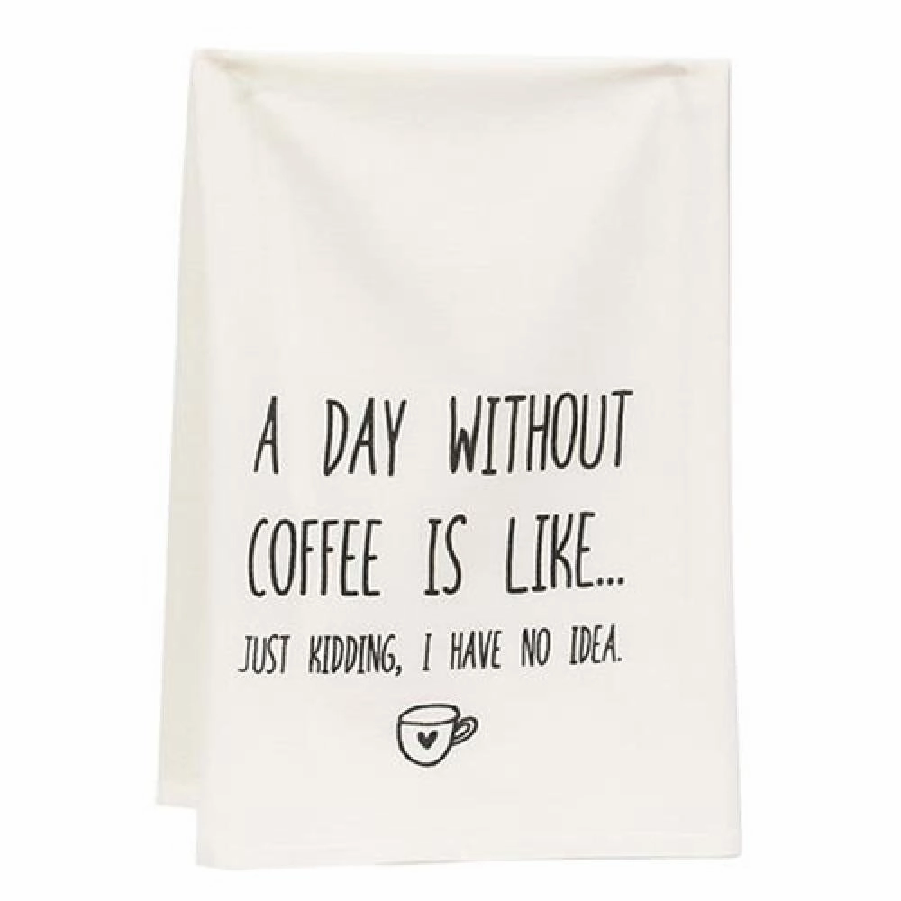 *A Day Without Coffee Is Like Dish Towel